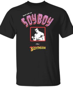 Don’t call me soyboy i’m a soyman shirt Shirt Sweatshirt Long Sleeve Hoodie Tank Mug Don’t call me soyboy i’m a soyman shirt Shirt Sweatshirt Long Sleeve Hoodie Tank Mug