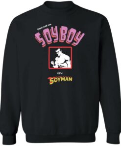 Don’t call me soyboy i'm a soyman shirt Shirt Sweatshirt Long Sleeve Hoodie Tank Mug 2 Don't call me soyboy im a soyman shirt Shirt Sweatshirt Long Sleeve Hoodie Tank Mug 3