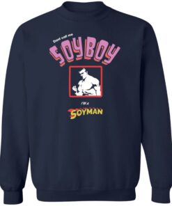 Don’t call me soyboy i'm a soyman shirt Shirt Sweatshirt Long Sleeve Hoodie Tank Mug 3 Don't call me soyboy im a soyman shirt Shirt Sweatshirt Long Sleeve Hoodie Tank Mug 4