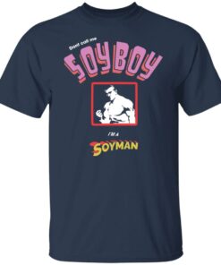 Don’t call me soyboy i'm a soyman shirt Shirt Sweatshirt Long Sleeve Hoodie Tank Mug 4 Don't call me soyboy im a soyman shirt Shirt Sweatshirt Long Sleeve Hoodie Tank Mug 5