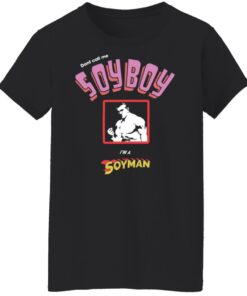 Don’t call me soyboy i'm a soyman shirt Shirt Sweatshirt Long Sleeve Hoodie Tank Mug 5 Don't call me soyboy im a soyman shirt Shirt Sweatshirt Long Sleeve Hoodie Tank Mug 6