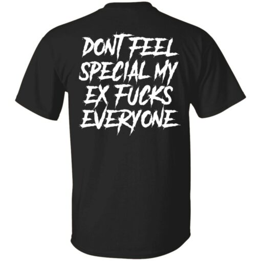 Don’t feel special my ex fcks everyone shirt Shirt Sweatshirt Long Sleeve Hoodie Tank Mug