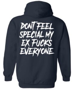 Don’t feel special my ex fcks everyone shirt Shirt Sweatshirt Long Sleeve Hoodie Tank Mug