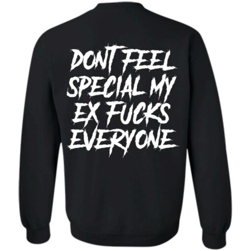 Don’t feel special my ex fcks everyone shirt Shirt Sweatshirt Long Sleeve Hoodie Tank Mug