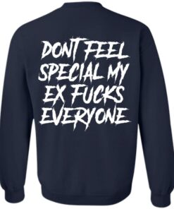 Don’t feel special my ex fcks everyone shirt Shirt Sweatshirt Long Sleeve Hoodie Tank Mug 3 Don't feel special my ex fcks everyone shirt Shirt Sweatshirt Long Sleeve Hoodie Tank Mug 4
