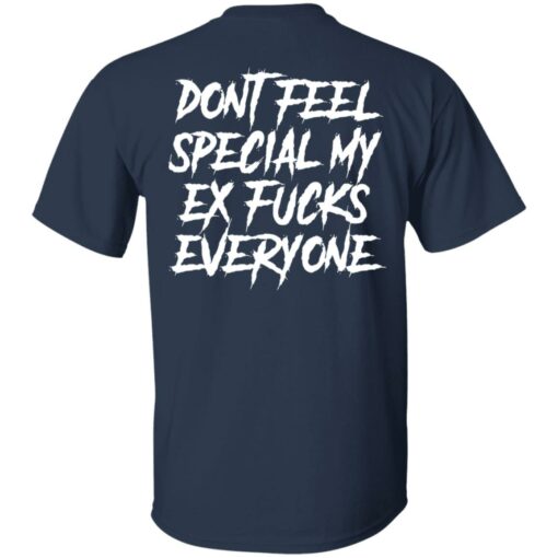 Don’t feel special my ex fcks everyone shirt Shirt Sweatshirt Long Sleeve Hoodie Tank Mug