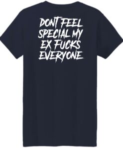 Don’t feel special my ex fcks everyone shirt Shirt Sweatshirt Long Sleeve Hoodie Tank Mug 6 Don't feel special my ex fcks everyone shirt Shirt Sweatshirt Long Sleeve Hoodie Tank Mug 7