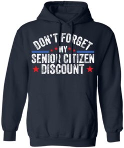 Don’t forget my senior citizen discount sweatshirt Shirt Sweatshirt Long Sleeve Hoodie Tank Mug