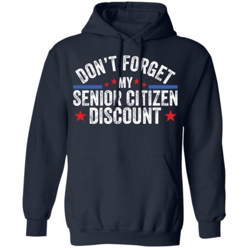 Don’t forget my senior citizen discount sweatshirt Shirt Sweatshirt Long Sleeve Hoodie Tank Mug