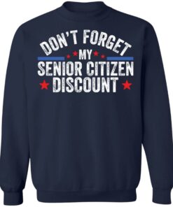 Don’t forget my senior citizen discount sweatshirt Shirt Sweatshirt Long Sleeve Hoodie Tank Mug 2 Don't forget my senior citizen discount sweatshirt Shirt Sweatshirt Long Sleeve Hoodie Tank Mug 3