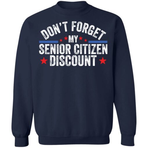 Don’t forget my senior citizen discount sweatshirt Shirt Sweatshirt Long Sleeve Hoodie Tank Mug