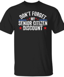 Don’t forget my senior citizen discount sweatshirt Shirt Sweatshirt Long Sleeve Hoodie Tank Mug 3 Don't forget my senior citizen discount sweatshirt Shirt Sweatshirt Long Sleeve Hoodie Tank Mug 4