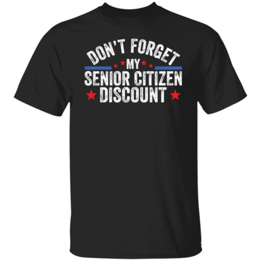 Don’t forget my senior citizen discount sweatshirt Shirt Sweatshirt Long Sleeve Hoodie Tank Mug