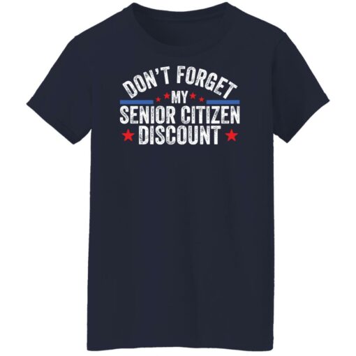 Don’t forget my senior citizen discount sweatshirt Shirt Sweatshirt Long Sleeve Hoodie Tank Mug