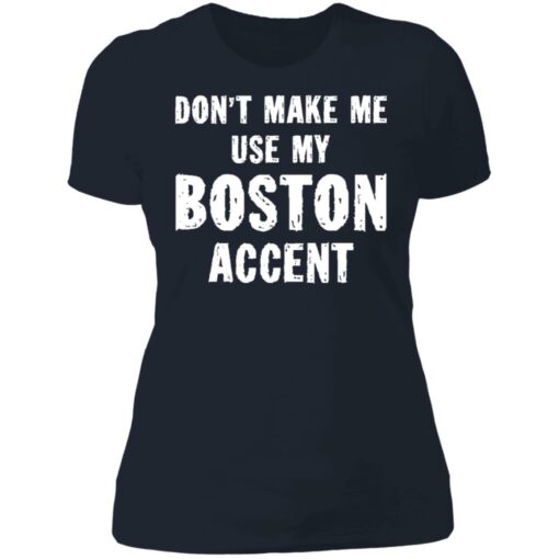 Don’t make me use my boston accent shirt Shirt Sweatshirt Long Sleeve Hoodie Tank Mug