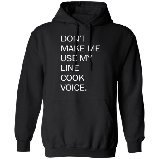 Don’t make me use my line cook voice shirt Shirt Sweatshirt Long Sleeve Hoodie Tank Mug