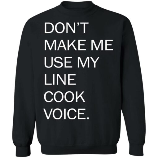 Don’t make me use my line cook voice shirt Shirt Sweatshirt Long Sleeve Hoodie Tank Mug