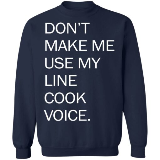 Don’t make me use my line cook voice shirt Shirt Sweatshirt Long Sleeve Hoodie Tank Mug