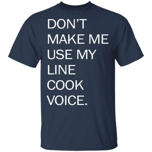 Don’t make me use my line cook voice shirt Shirt Sweatshirt Long Sleeve Hoodie Tank Mug