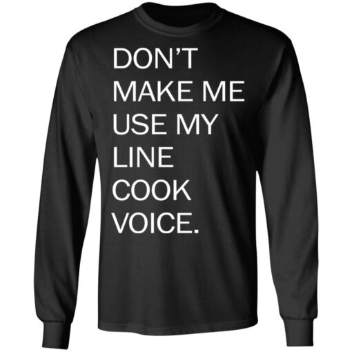 Don’t make me use my line cook voice shirt Shirt Sweatshirt Long Sleeve Hoodie Tank Mug