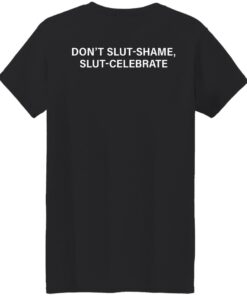 Don't slut shame slut celebrate shirt Shirt Sweatshirt Long Sleeve Hoodie Tank Mug 7