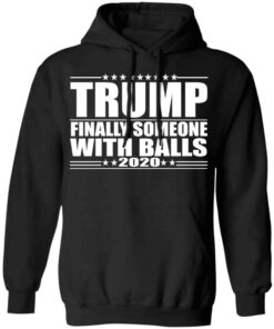 Donald Trump Finally Someone With Balls 2020 Shirt