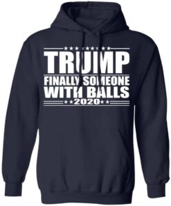 Donald Trump Finally Someone With Balls 2020 Shirt 2 Donald Trump Finally Someone With Balls 2020 Shirt 11