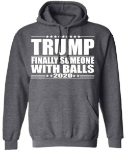 Donald Trump Finally Someone With Balls 2020 Shirt 3 Donald Trump Finally Someone With Balls 2020 Shirt 12