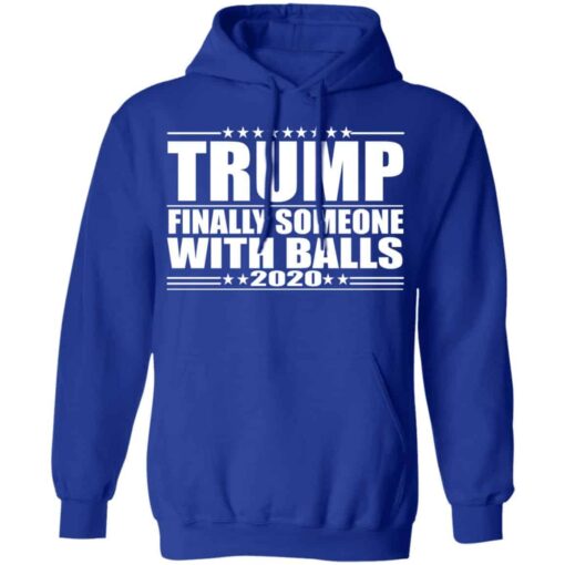 Donald Trump Finally Someone With Balls 2020 Shirt