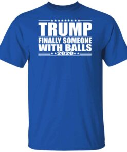 Donald Trump Finally Someone With Balls 2020 Shirt 7 Donald Trump Finally Someone With Balls 2020 Shirt 5