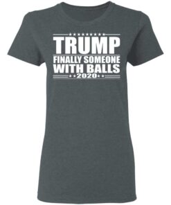 Donald Trump Finally Someone With Balls 2020 Shirt 9 Donald Trump Finally Someone With Balls 2020 Shirt 7