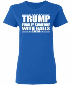 Donald Trump Finally Someone With Balls 2020 Shirt 11 Donald Trump Finally Someone With Balls 2020 Shirt 9