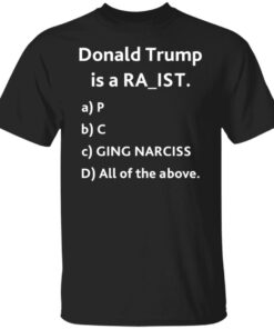 Donald Trump is a racit rapit raging narcissit shirt Shirt Sweatshirt Long Sleeve Hoodie Tank Mug Donald Trump is a racit rapit raging narcissit shirt Shirt Sweatshirt Long Sleeve Hoodie Tank Mug