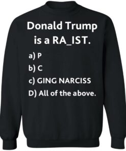 Donald Trump is a racit rapit raging narcissit shirt Shirt Sweatshirt Long Sleeve Hoodie Tank Mug 2 Donald Trump is a racit rapit raging narcissit shirt Shirt Sweatshirt Long Sleeve Hoodie Tank Mug 3