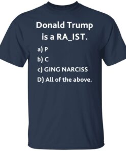 Donald Trump is a racit rapit raging narcissit shirt Shirt Sweatshirt Long Sleeve Hoodie Tank Mug 4 Donald Trump is a racit rapit raging narcissit shirt Shirt Sweatshirt Long Sleeve Hoodie Tank Mug 5