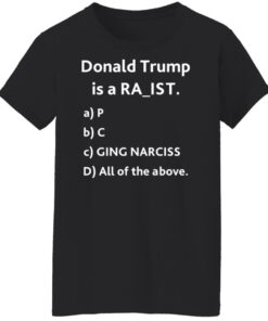 Donald Trump is a racit rapit raging narcissit shirt Shirt Sweatshirt Long Sleeve Hoodie Tank Mug 5 Donald Trump is a racit rapit raging narcissit shirt Shirt Sweatshirt Long Sleeve Hoodie Tank Mug 6