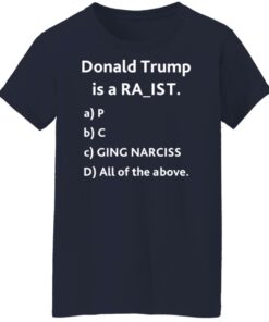 Donald Trump is a racit rapit raging narcissit shirt Shirt Sweatshirt Long Sleeve Hoodie Tank Mug 6 Donald Trump is a racit rapit raging narcissit shirt Shirt Sweatshirt Long Sleeve Hoodie Tank Mug 7