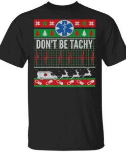 Don’t Be Tachy EMT Ugly Christmas Sweater Shirt Sweatshirt Long Sleeve Hoodie Tank Mug Don’t Be Tachy EMT Ugly Christmas Sweater Shirt Sweatshirt Long Sleeve Hoodie Tank Mug