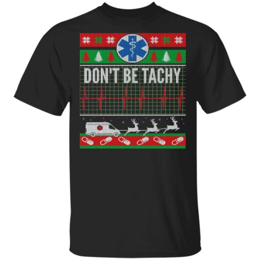 Don’t Be Tachy EMT Ugly Christmas Sweater Shirt Sweatshirt Long Sleeve Hoodie Tank Mug