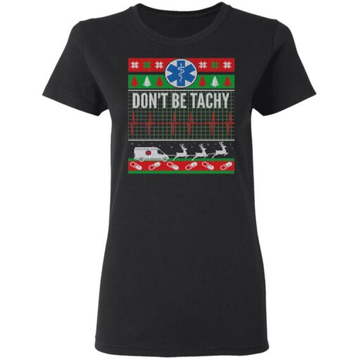 Don’t Be Tachy EMT Ugly Christmas Sweater Shirt Sweatshirt Long Sleeve Hoodie Tank Mug