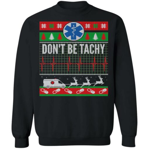 Don’t Be Tachy EMT Ugly Christmas Sweater Shirt Sweatshirt Long Sleeve Hoodie Tank Mug