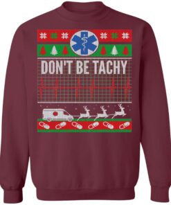 Don't Be Tachy EMT Ugly Christmas Sweater Shirt Sweatshirt Long Sleeve Hoodie Tank Mug 7 Dont Be Tachy EMT Ugly Christmas Sweater Shirt Sweatshirt Long Sleeve Hoodie Tank Mug 6