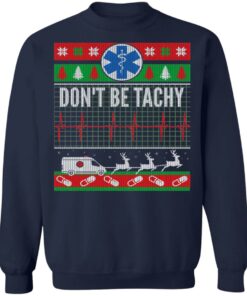 Don't Be Tachy EMT Ugly Christmas Sweater Shirt Sweatshirt Long Sleeve Hoodie Tank Mug 8 Dont Be Tachy EMT Ugly Christmas Sweater Shirt Sweatshirt Long Sleeve Hoodie Tank Mug 7