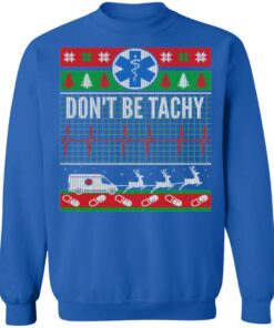 Don't Be Tachy EMT Ugly Christmas Sweater Shirt Sweatshirt Long Sleeve Hoodie Tank Mug 10 Dont Be Tachy EMT Ugly Christmas Sweater Shirt Sweatshirt Long Sleeve Hoodie Tank Mug 9
