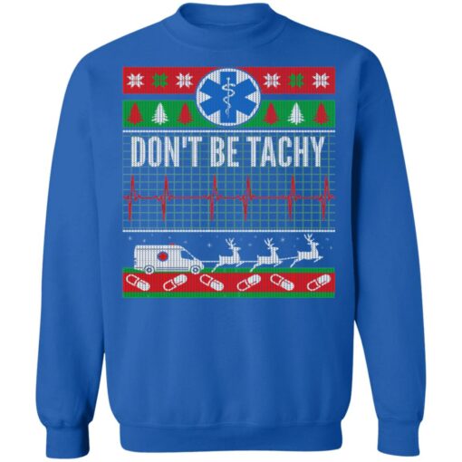 Don’t Be Tachy EMT Ugly Christmas Sweater Shirt Sweatshirt Long Sleeve Hoodie Tank Mug