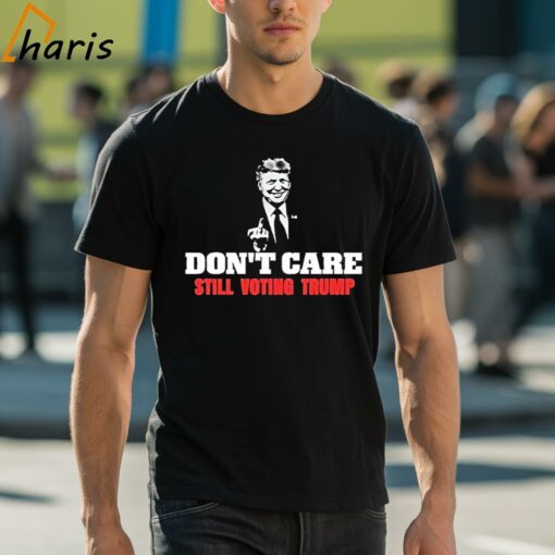 Don’t Care Still Voting Donald Trump Shirt