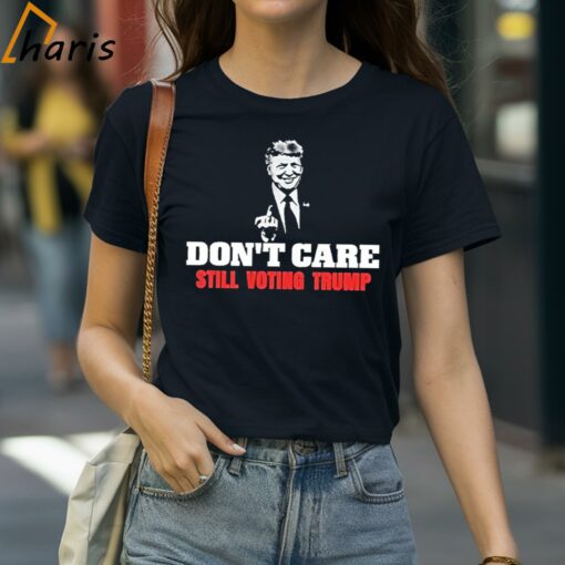 Don’t Care Still Voting Donald Trump Shirt