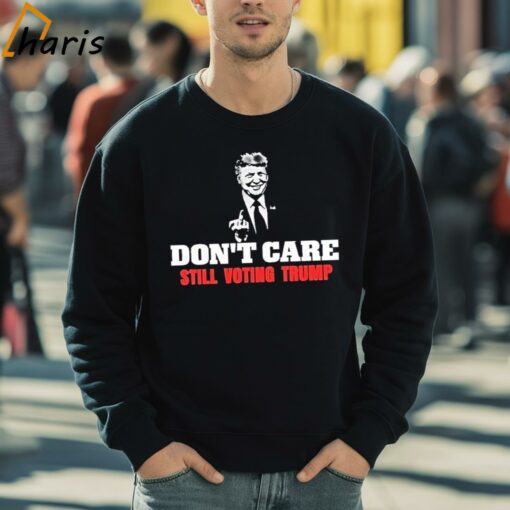 Don’t Care Still Voting Donald Trump Shirt