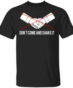 Don’t Come And Shake It Shirt Shirt Sweatshirt Long Sleeve Hoodie Tank Mug