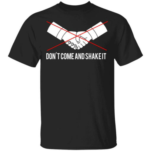 Don’t Come And Shake It Shirt Shirt Sweatshirt Long Sleeve Hoodie Tank Mug